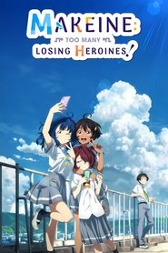 Makeine: Too Many Losing Heroines! Makeine: Too Many Losing Heroines!