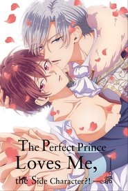 The Perfect Prince Loves Me, the Side Character?! The Perfect Prince Loves Me, the Side Character?!