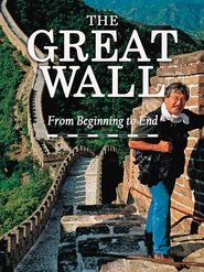 The Great Wall: From Beginning to End The Great Wall: From Beginning to End