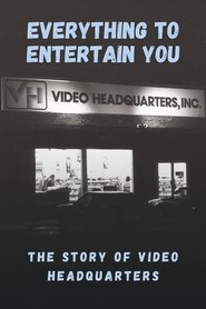Everything to Entertain You: The Story of Video Headquarters Everything to Entertain You: The Story of Video Headquarters