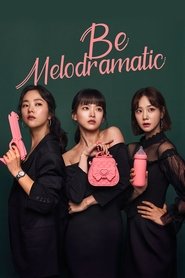 Be Melodramatic Be Melodramatic