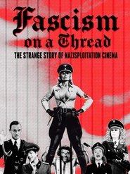 Fascism on a Thread: The Strange Story of Nazisploitation Cinema Fascism on a Thread: The Strange Story of Nazisploitation Cinema